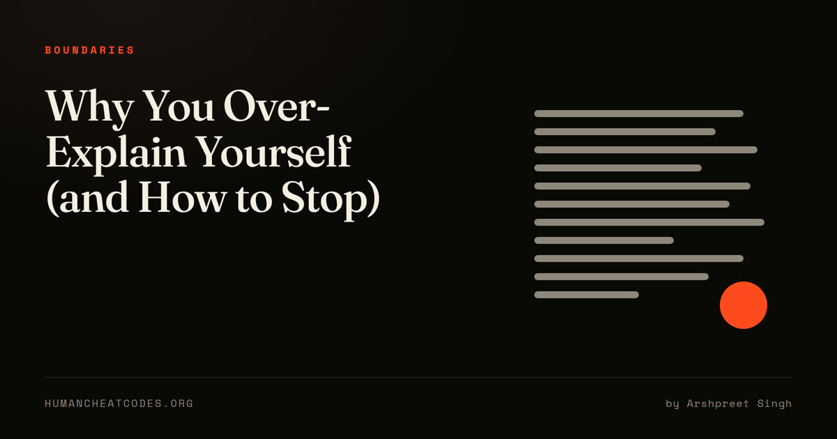 Why You Over-Explain Yourself (and How to Stop) — Human Cheatcodes